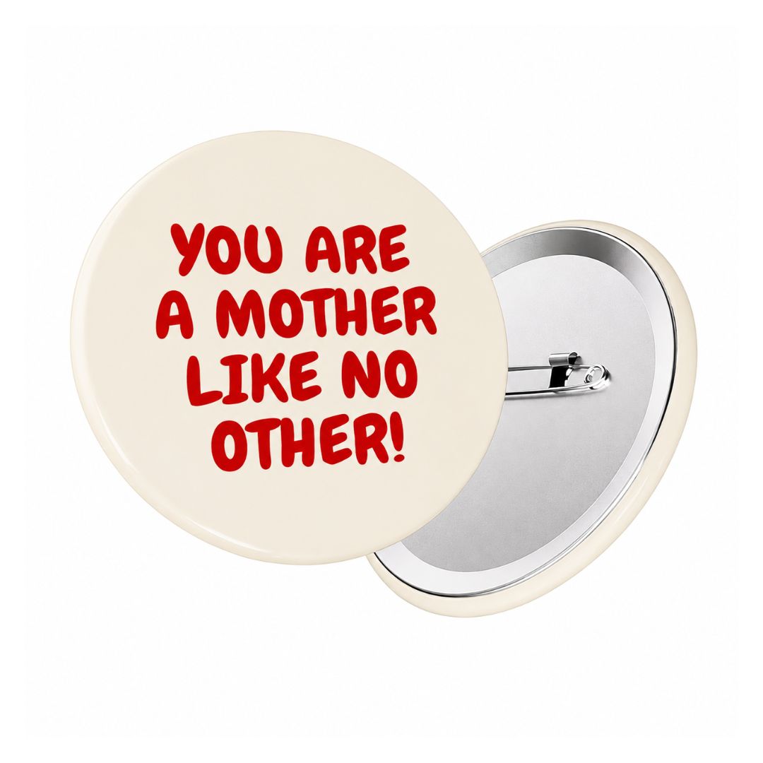 Button 'You are a mother like no other'
