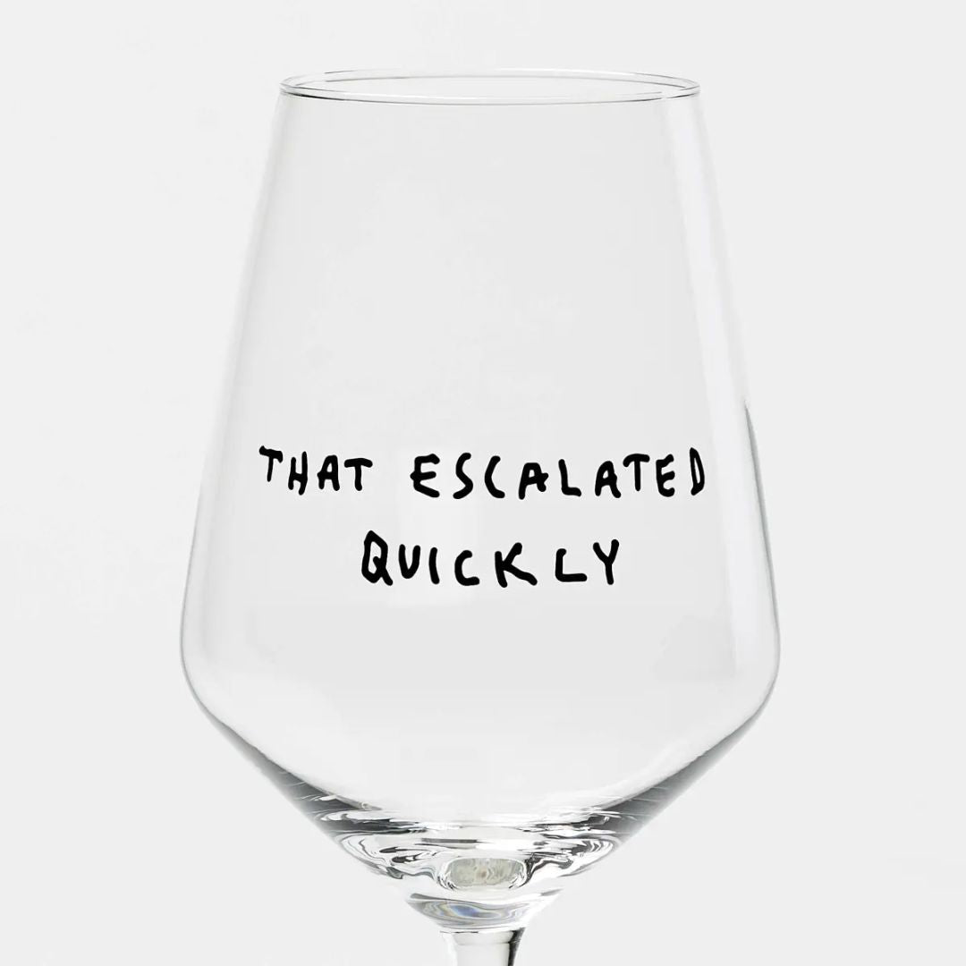 Weinglas 'That Escalated Quickly'