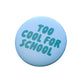 Ansteckbutton 'Too Cool For School' blau
