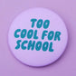 Ansteckbutton 'Too Cool For School' flieder-grün