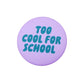 Ansteckbutton 'Too Cool For School' flieder-grün