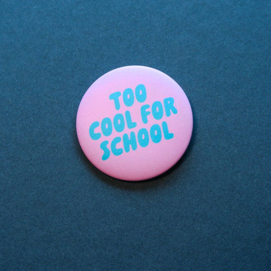 Ansteckbutton 'TOO COOL FOR SCHOOL '