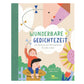 Wunderbare Gedichtezeit - Ein Hausbuch mit 100 Gedichten für dein Leben