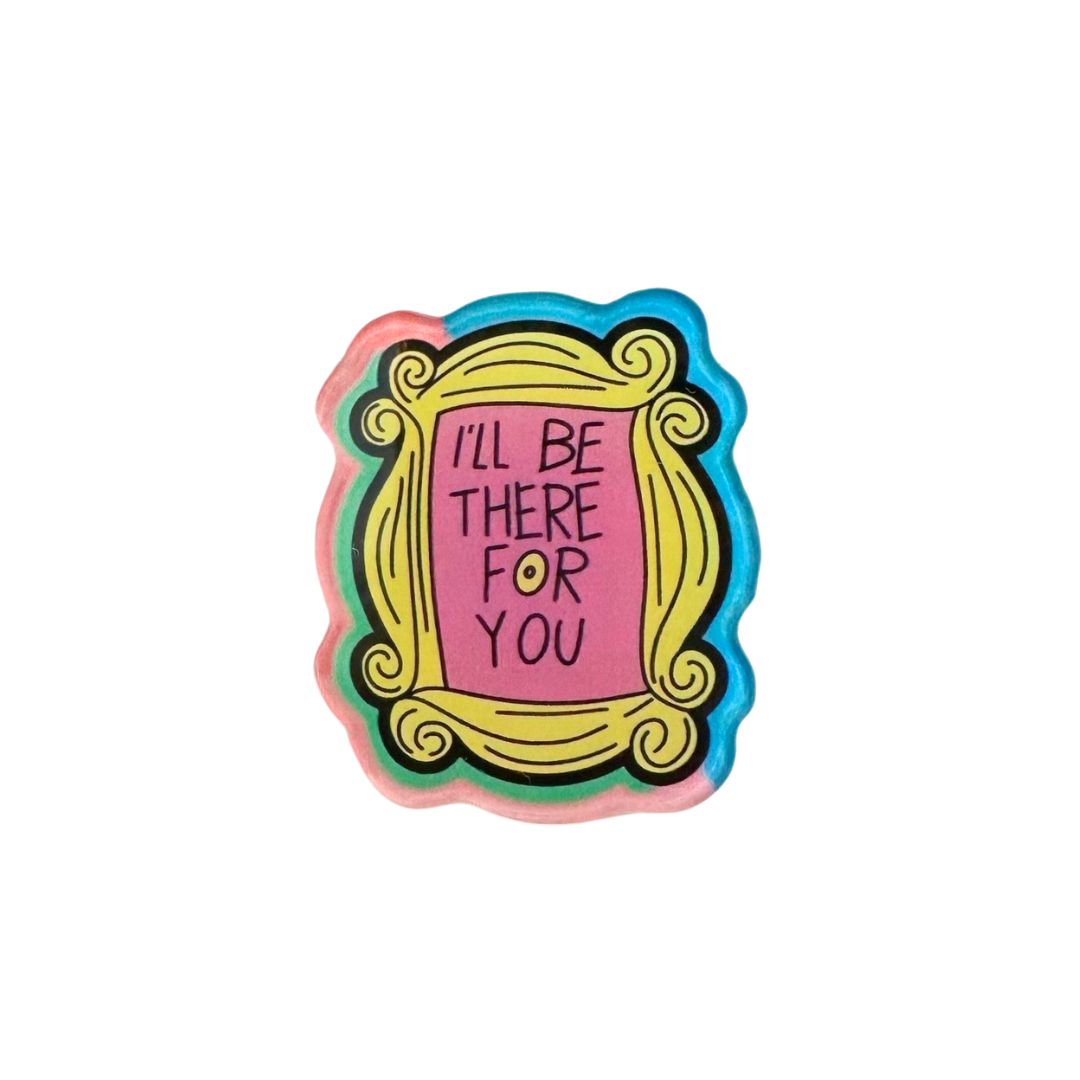 Magnetischer Button 'I'll be there for you'