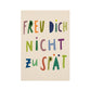 Postkarte 'Freud Dich nicht zu spät'