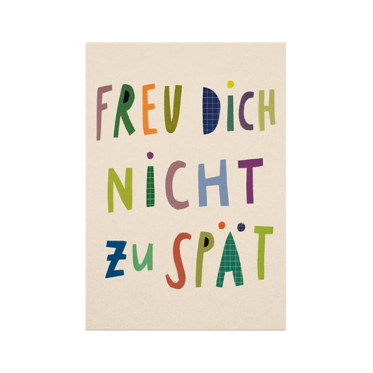 Postkarte 'Freud Dich nicht zu spät'